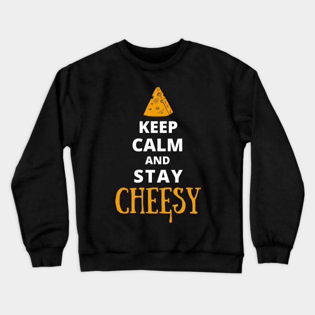 Keep Calm And Stay Cheesy Crewneck Sweatshirt by Kenny The Bartender's Tee Emporium